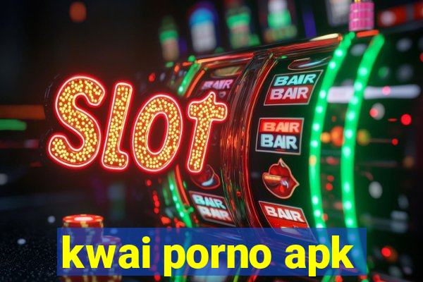 kwai porno apk